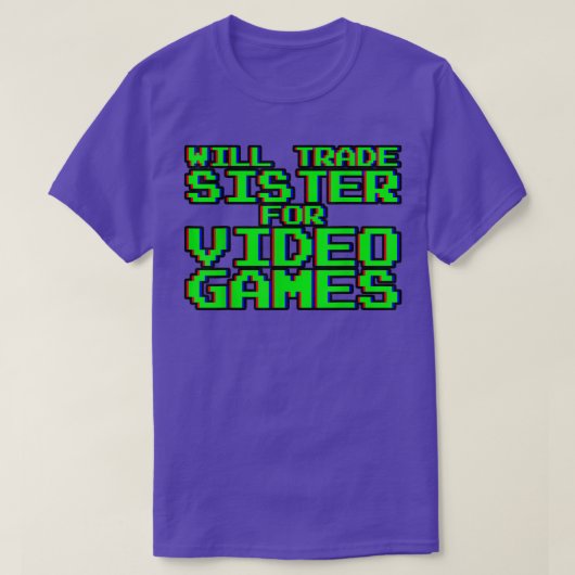 Will Trade Sister for Video Games ----- T-shirt (Design voorkant)