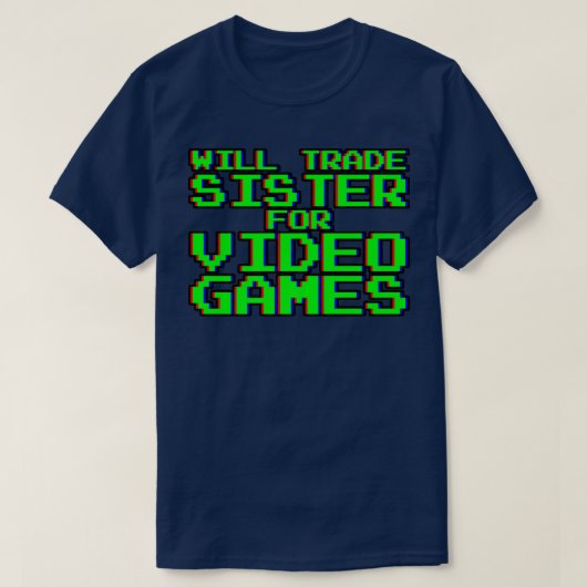 Will Trade Sister for Video Games — T-shirt (Design voorkant)