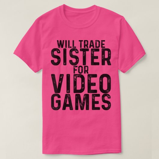 Will Trade Sister for Video Games - T-shirt (Design voorkant)