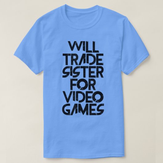 Will Trade Sister for Video Games T-shirt (Design voorkant)