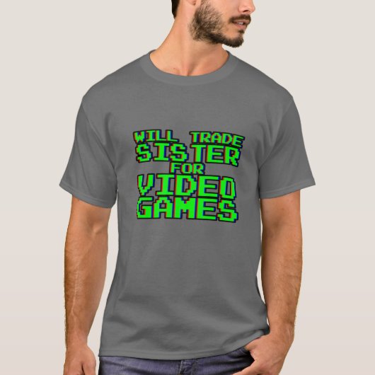 Will Trade Sister for Video Games — T-shirt (Voorkant)