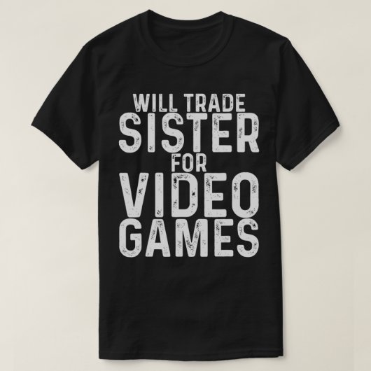 Will Trade Sister for Video Games T-shirt (Design voorkant)
