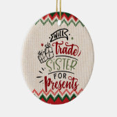 Will Trade Sister voor Cadeaus - Grappig kerstfees Keramisch Ornament (Rechts)