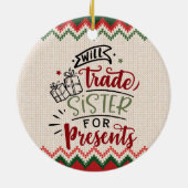 Will Trade Sister voor Cadeaus - Grappig kerstfees Keramisch Ornament (Achterkant)
