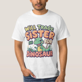 Will Trade Sister voor Dinosaurus - Grappig Kind O T-shirt