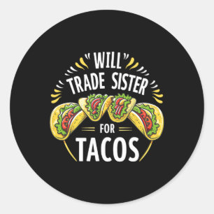 Will Trade Sister Voor Tacos Humor Brother Boys Fa Ronde Sticker