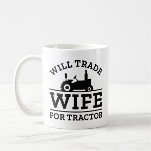Will trade Wife for Tractor Koffiemok