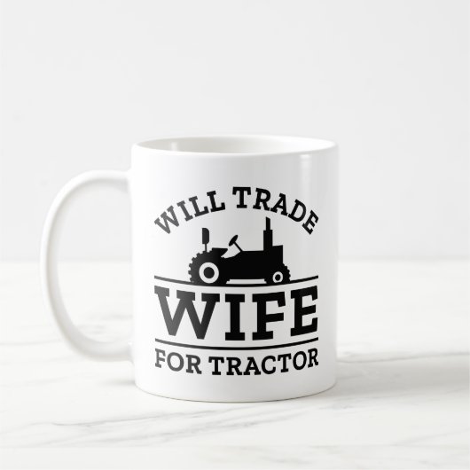 Will trade Wife for Tractor Koffiemok (Links)