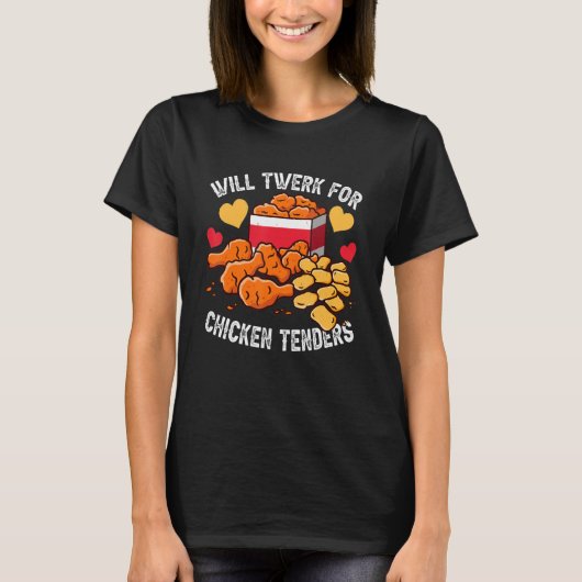 Will Twerk for Chicken Tenders Fried Chicken Cost T-shirt (Voorkant)