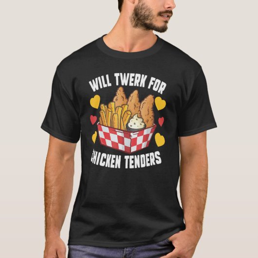 Will Twerk for Chicken Tenders Fried Chicken T-shirt (Voorkant)
