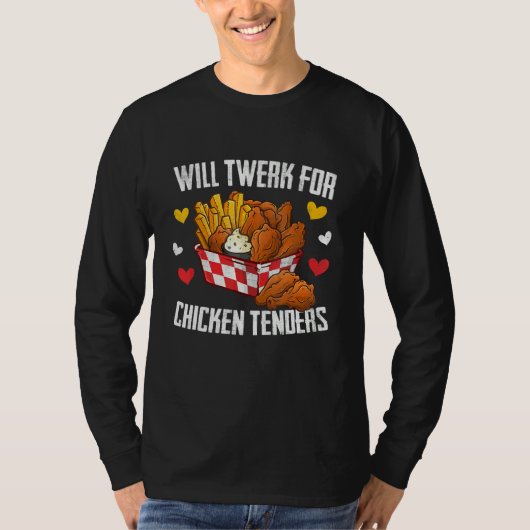 Will Twerk For Chicken Tenders Fried Chicken T-shirt (Voorkant)
