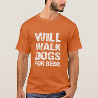 Will Walk Dogs voor bier Funny Dog Walker Gift Ide T-shirt