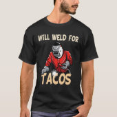Will Weld For Tacos Welder Funny Saying Welding Bl T-shirt (Voorkant)
