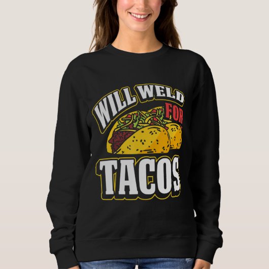 Will Weld for Tacos Welder Welding Metal Worker 3 Trui (Voorkant)