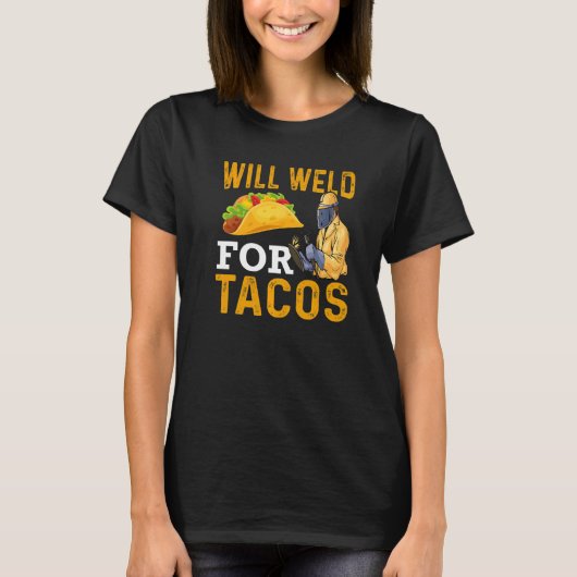 Will Weld For Tacos Welder Welding Steelworker  1 T-shirt (Voorkant)