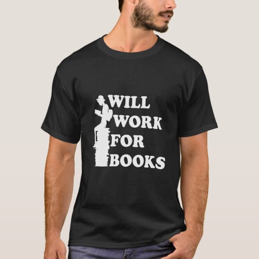 Will Work for Books Reading Literature Books T-shirt (Voorkant)