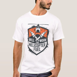 Will Work for Helicopter Fuel – Grunge Shield Embl T-shirt