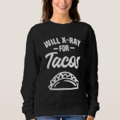 Will X Ray For Tacos Radiology X Ray Rad Tech Trui (Voorkant)