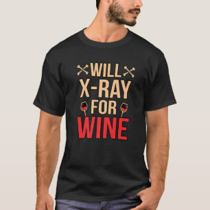 Will Xray for Wine Radiologist Technicia T-shirt
