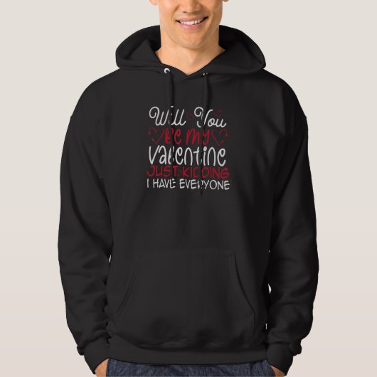 Will You Be My Valentine Just Kidding I Hate Every Hoodie (Voorkant)