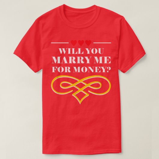 Will You Marry Me For Money Wedding Sarcastic2353  T-shirt (Design voorkant)