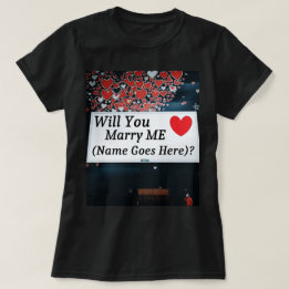 Will You Marry Me  (You can add the name!)? T-shirt