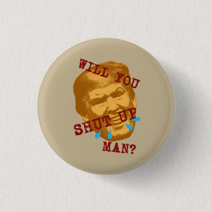 Will You Shut Up, Man? Ronde Button 3,2 Cm
