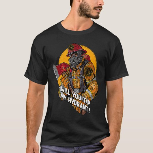 Will You Tap My Hydrant  Firefighter Humor Fireman T-shirt (Voorkant)