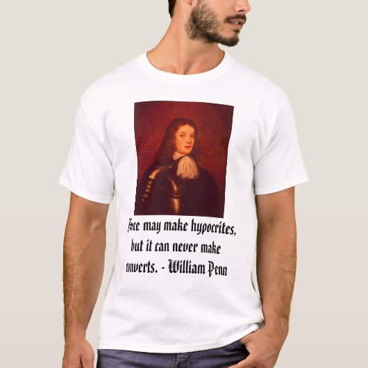William Penn, Force maakt hypocrieten, maar het... T-shirt (Voorkant)