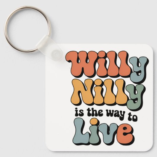 Willy Nilly is de manier om  te leven Sleutelhanger (Voorkant)