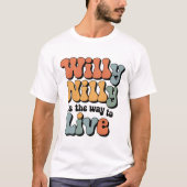 Willy Nilly is de manier om te leven T-shirt (Voorkant)