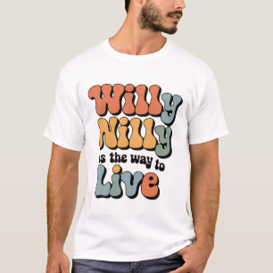 Willy Nilly is de manier om  te leven T-shirt