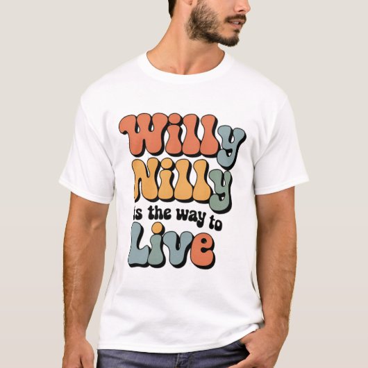 Willy Nilly is de manier om  te leven T-shirt (Voorkant)