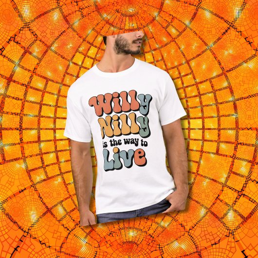 Willy Nilly is de manier om  te leven T-shirt