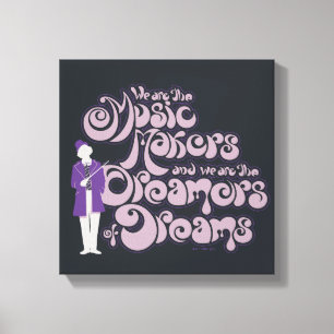 Willy Wonka - Music Makers, Dreamers of Dreams Canvas Afdruk