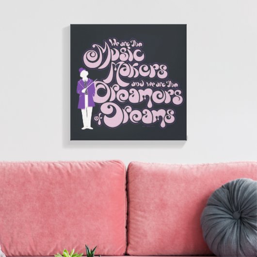 Willy Wonka - Music Makers, Dreamers of Dreams Canvas Afdruk (Insitu (Woonkamer))
