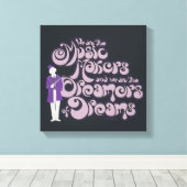 Willy Wonka - Music Makers, Dreamers of Dreams Canvas Afdruk (Insitu (Houten vloer))