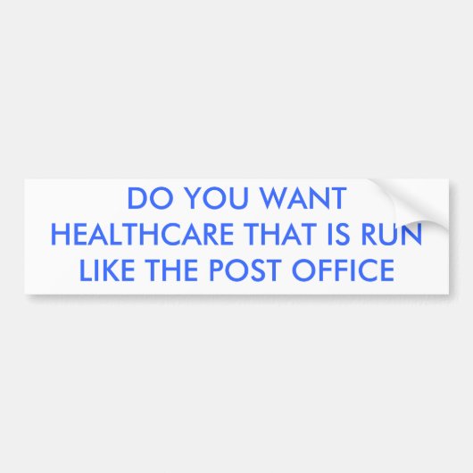 WILT U GEZONDHEIDSZORG DIE ZOALS DE POS... BUMPERSTICKER (Voorkant)