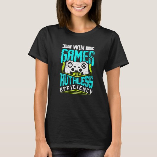 WIN GAMES MET RUTHLESS EFFICIENCY Gaming T-shirt (Voorkant)