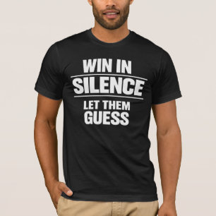 Win in stilte, laat ze het raden Motiverende Sto T-shirt