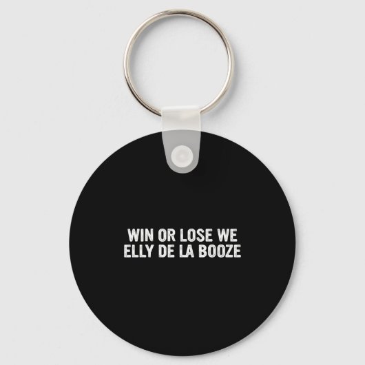 Win Or Lose We Elly De La Booze Funny Quote Sleutelhanger (Voorkant)