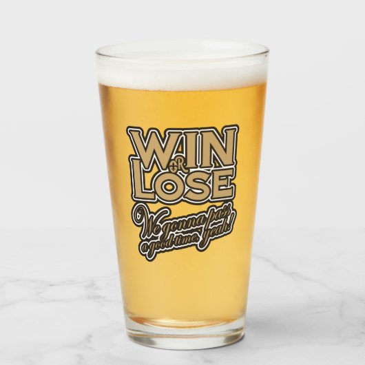 Win or Lose, We‘re gonna pass a good time, yeah! Glas (Voorkant gevuld)