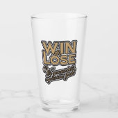 Win or Lose, We‘re gonna pass a good time, yeah! Glas (Voorkant)