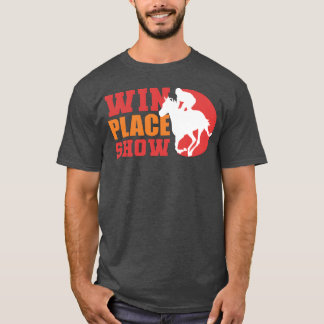 Win Place Show Equestrian Gift gift T-shirt