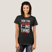 Win The Whole F ing Thing 1 T-shirt (Voorkant volledig)