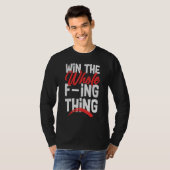 Win The Whole F ing Thing 1 T-shirt (Voorkant volledig)
