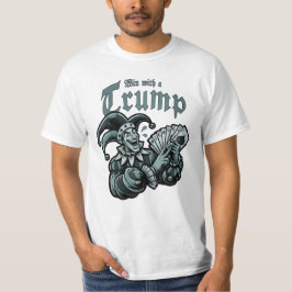 Win With A Trump - Gewinne mit einem Trumpf T-shirt