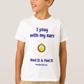 Wind It & Find It™ Tee: ‘I Play With My Ears’ T-shirt (Voorkant)