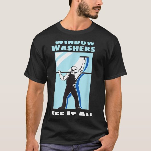 Window Washer Funny Window Washing Cleaner Quote T-shirt (Voorkant)