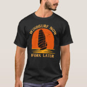 Windsurf Now Work Later For Windsurfing 1 T-shirt (Voorkant)